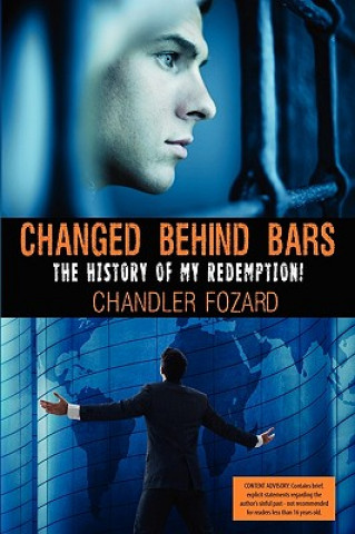 Changed Behind Bars: The History of My Redemption