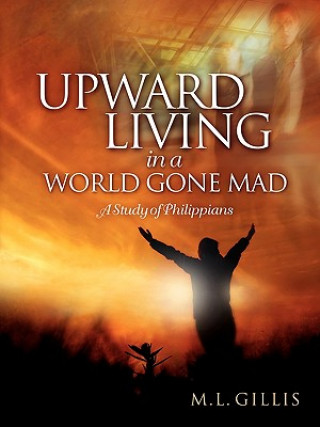 Upward Living in a World Gone Mad