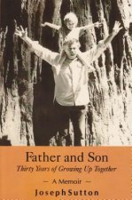 Father and Son: Thirty Years of Growing Up Together - A Memoir