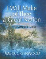 I Will Make of Thee a Great Nation: Old Testament Stories