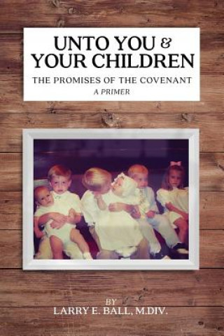 Unto You and Your Children: The Promises of the Covenant