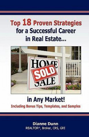 Top 18 Proven Strategies for a Successful Career in Real Estate...in Any Market!