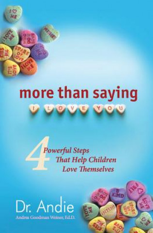 More Than Saying I Love You: Four Powerful Steps That Help Children Love Themselves