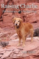 Raising Charlie: The Lessons of a Perfect Dog