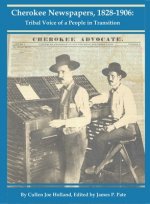 Cherokee Newspapers, 1828-1906: Tribal Voice of a People in Transition