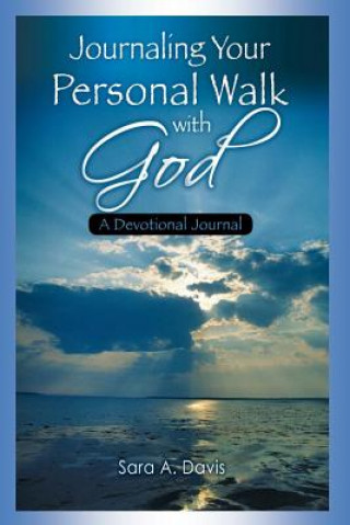 Journaling Your Personal Walk with God: A Devotional Journal