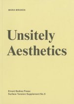 Surface Tension Supplement No. 6: Unsitely Aesthetics: Uncertain Practices in Contemporary Art