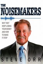 The Noisemakers: Why They Keep Losing Your Money and How to Make It Stop
