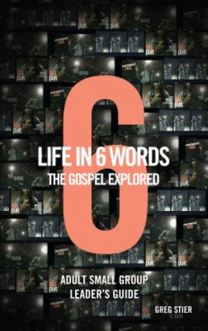 Life in 6 Words-The Gospel Explored-Adult Small Group Leader's Guide