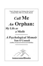 Call Me an Orphan: My Life as a Misfit