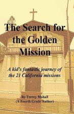 The Search for the Golden Mission: A Kid's Fantastic Journey of the 21 California Missions
