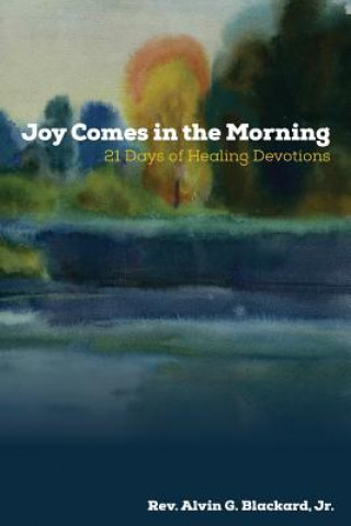 Joy Comes in the Morning: 21 Days of Healing Devotions