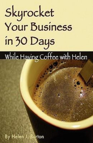 Skyrocket Your Business in 30 Days While Having Coffee with Helen