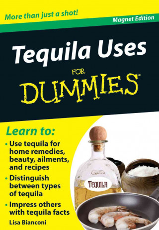 Tequila Uses for Dummies: More Than Just a Shot! [With Magnet(s)]