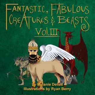 Fantastic, Fabulous Creatures & Beasts, Vol. III