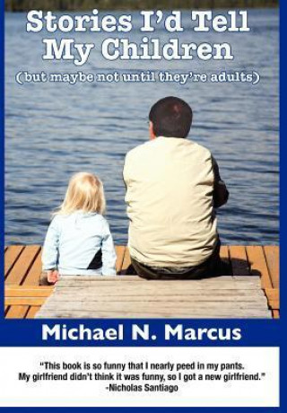 Stories I'd Tell My Children (But Maybe Not Until They're Adults) Hardcover Edition