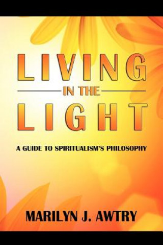 Living in the Light: A Guide to Spiritualism's Philosophy