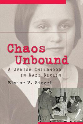Chaos Unbound: A Jewish Childhood in Nazi Berlin