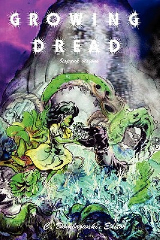 Growing Dread: Biopunk Visions (Erik Scott De Bie,Angel Leigh McCoy,Caroline Dombrowski)(Miękka)