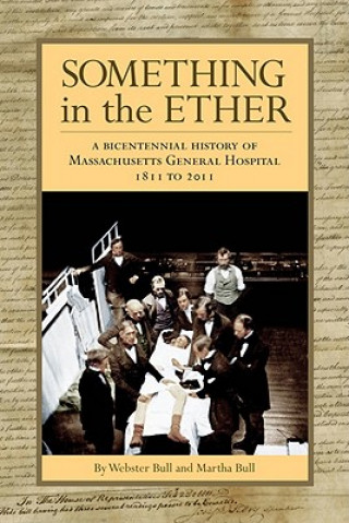 Something in the Ether: A Bicentennial History of Massachusetts General Hospital, 1811-2011