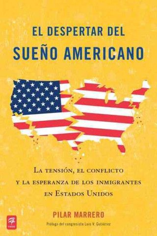El  Despertar del Sueno Americano: La Tension, el Conflicto y la Esperanza de los Inmigrantes en los Estados Unidos = Waking Up from the American Drea