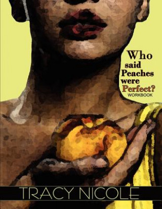 Who Said Peaches Were Perfect? the Workbook