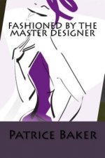 Fashioned by the Master Designer