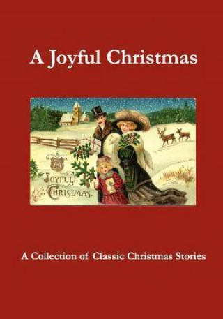 A Joyful Christmas: A Collection of Classic Christmas Stories