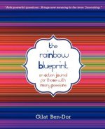 The Rainbow Blueprint: An Action Journal for Those with Many Passions