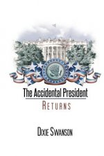 The Accidental President Returns: Volume 3 of the Accidental President Trilogy