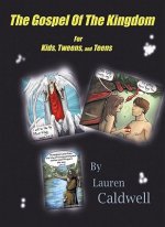 The Gospel of the Kingdom for Kids, Tweens, and Teens