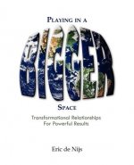 Playing in a Bigger Space: Transformational Relationships for Powerful Results
