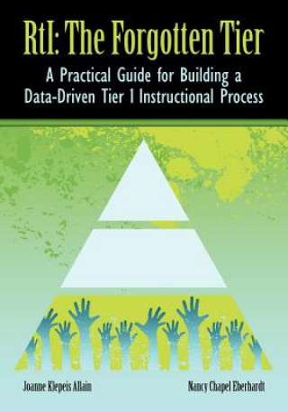 Rti: The Forgotten Tier a Practical Guide for Building a Data-Driven Tier 1 Instructional Process