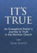 It's True: An Evangelical Pastor's Journey to Truth in the Mormon Church