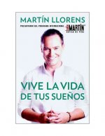 Vive la Vida de Tus Suenos: Tu Guia al Exito y la Felicidad = Live the Life of Your Dreams