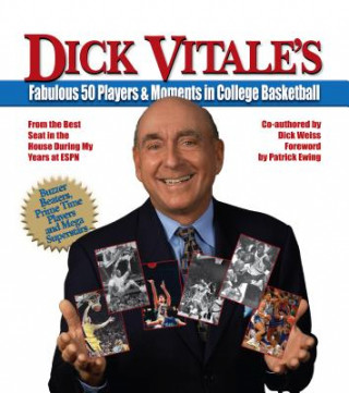 Dick Vitale's Fabulous 50 Players & Moments in College Basketball: From the Best Seat in the House During My Years at ESPN