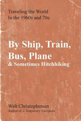 By Ship, Train, Bus, Plane & Sometimes Hitchhiking