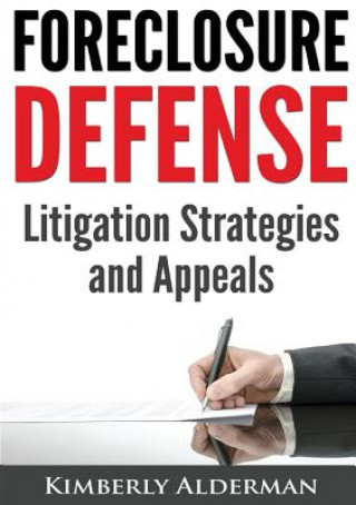 Foreclosure Defense: Litigation Strategies and Appeals