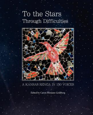 To the Stars Through Difficulties: A Kansas Renga in 150 Voices