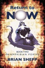 Return to Now, Book 2: The Amphibian Portal