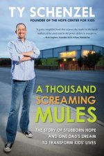 A Thousand Screaming Mules: The Story of Stubborn Hope and One Dad's Dream to Transform Kids' Lives