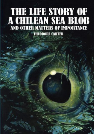 The Life Story of a Chilean Sea Blob and Other Matters of Importance