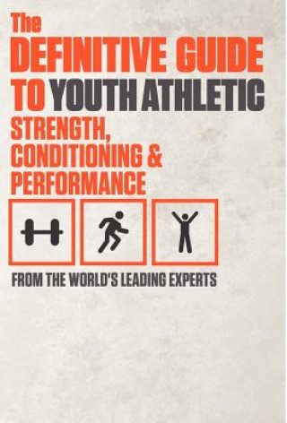 The Definitive Guide to Youth Athletic Strength, Conditioning and Performance