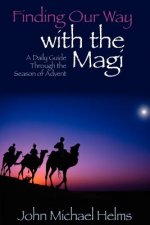 Finding Our Way with the Magi: A Daily Guide Through the Season of Advent