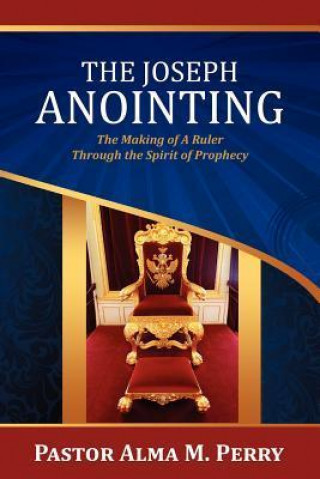 The Joseph Anointing: The Making of a Ruler Through the Spirit of Prophecy