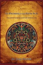 The Promise of the Fifth Sun: Ancestral Journey of Self Discovery