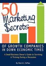 50 Marketing Secrets of Growth Companies in Down Economic Times
