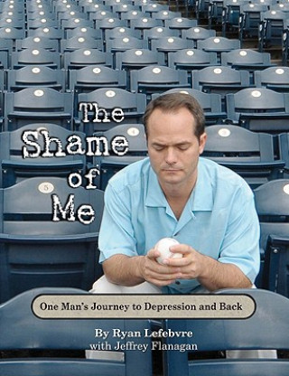 The Shame of Me: One Man's Journey to Depression and Back