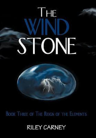 The Wind Stone: Book Three of the Reign of the Elements