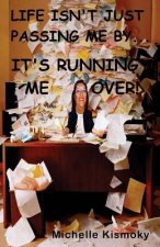 Life Isn't Just Passing Me by: It's Running Me Over